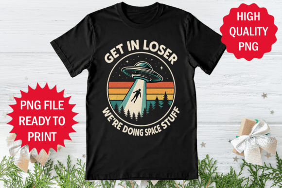 Get in Loser: The Ultimate Alien UFO T-Shirt Design