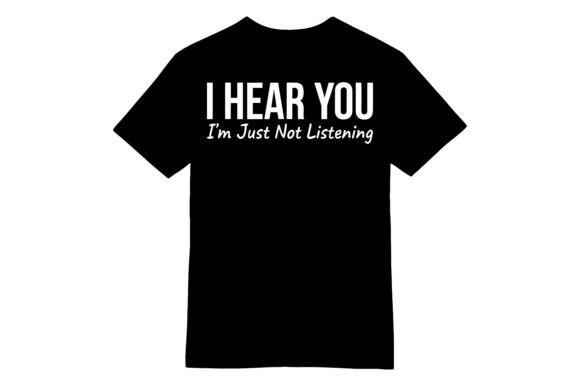 I Hear You Not Listening T-shirt: Wear Your Sassy Distraction