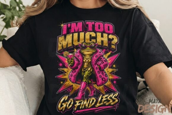 I'm Too Much Go Find Less Funny Frog PNG: Your Next Bold Design Asset